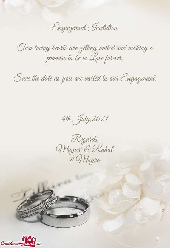 Engagement Invitation
 
 Two loving hearts are getting united and making a promise to be in Love for
