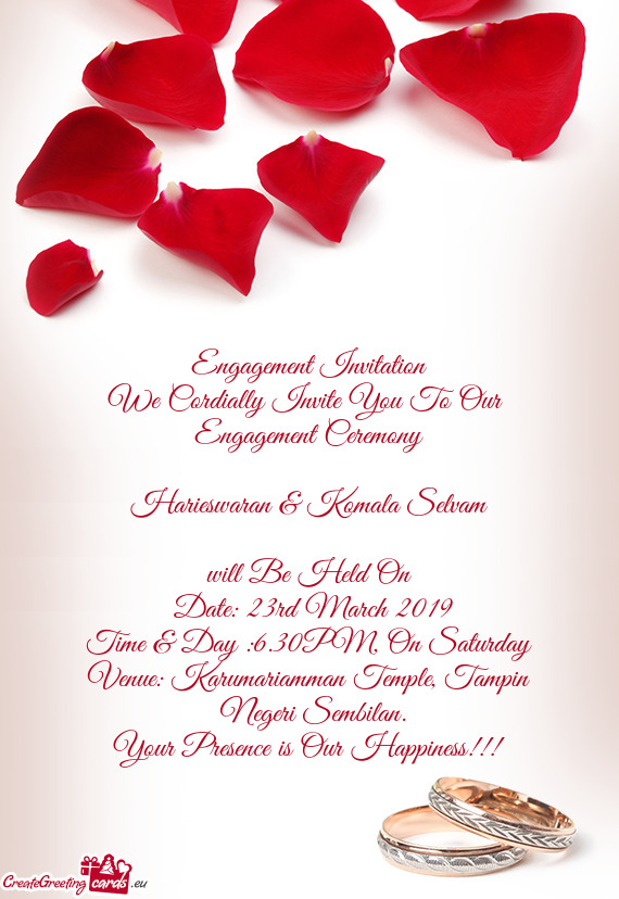 Engagement Invitation
 We Cordially Invite You To Our 
 Engagement Ceremony
 
 Harieswaran & Komala