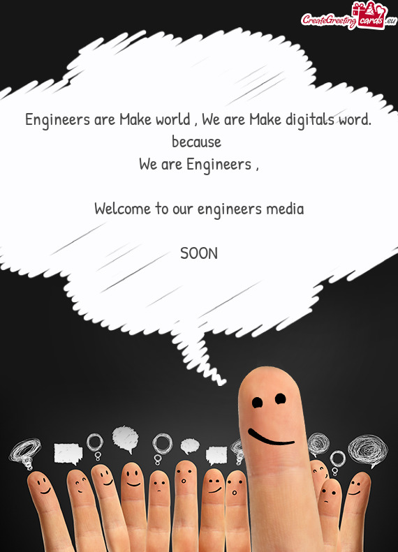 Engineers are Make world , We are Make digitals word. because