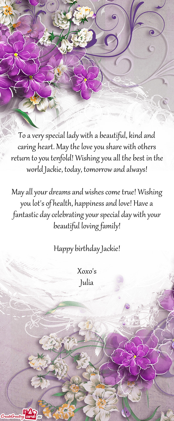 Eturn to you tenfold! Wishing you all the best in the world Jackie, today, tomorrow and always