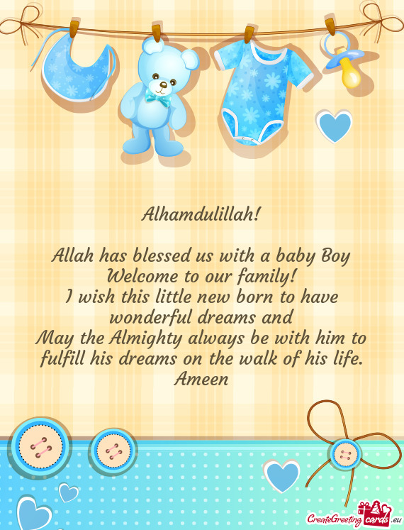 Ew born to have wonderful dreams and May the Almighty always be with him to fulfill his dreams on t