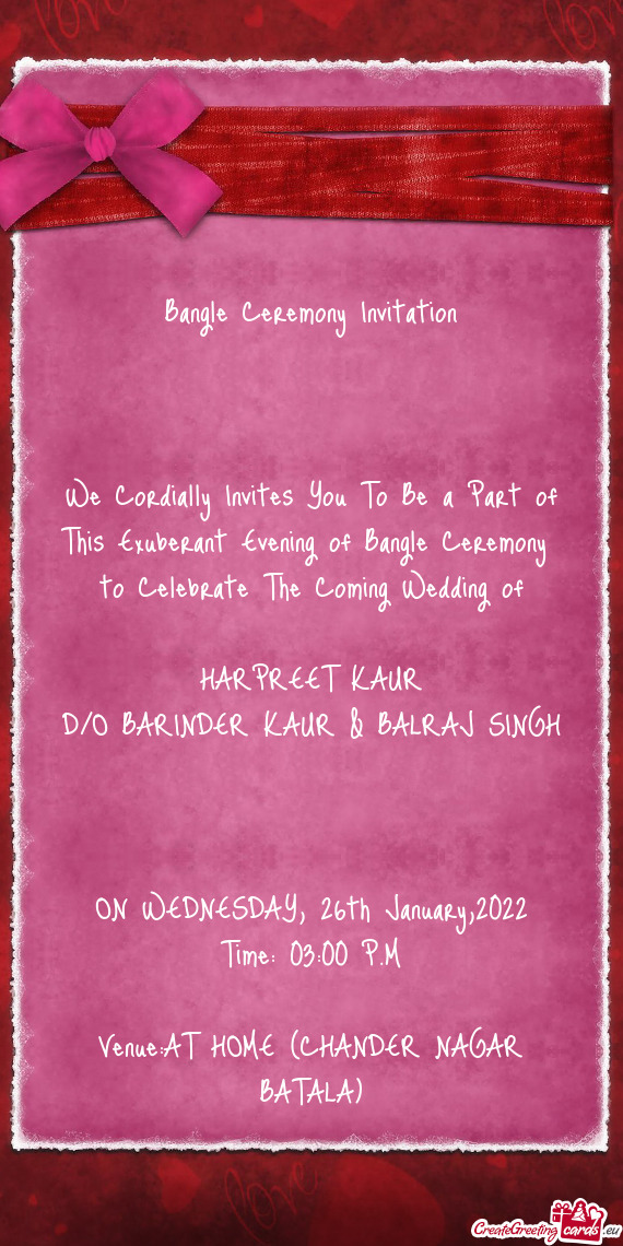 F Bangle Ceremony to Celebrate The Coming Wedding of
 
 HARPREET KAUR
 D/O BARINDER KAUR & BALRAJ S