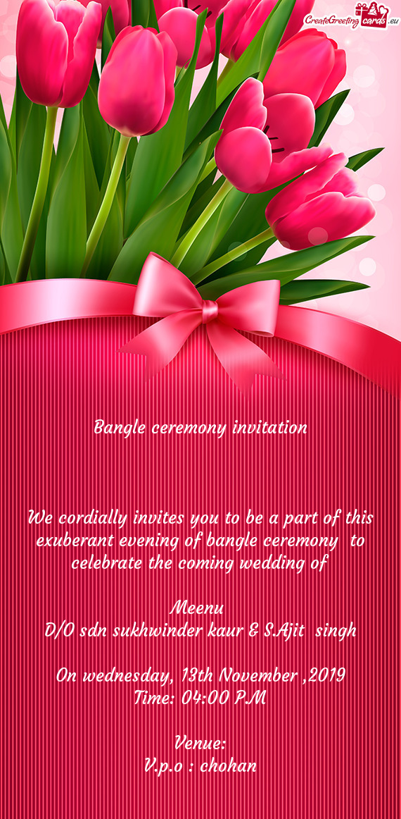 F bangle ceremony to celebrate the coming wedding of
 
 Meenu 
 D/O sdn sukhwinder kaur & S
