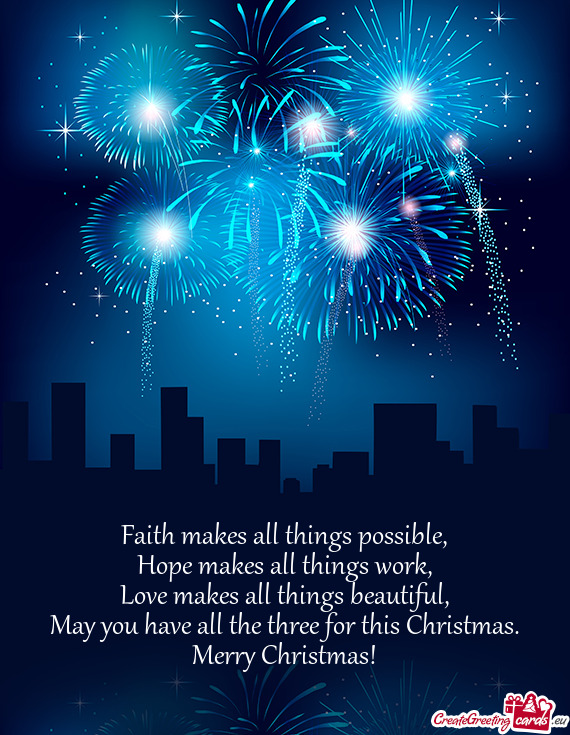 Faith makes all things possible,  Hope makes all things