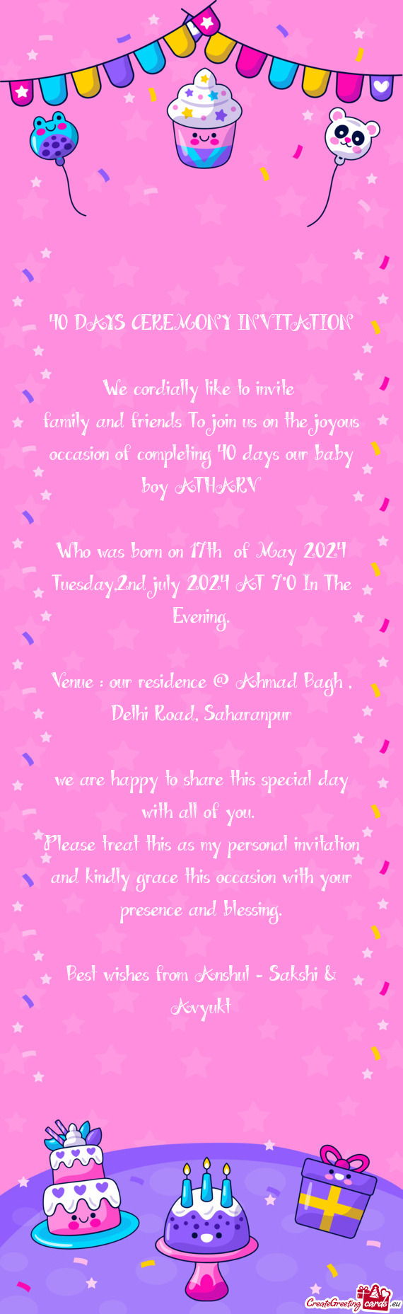 Family and friends To join us on the joyous occasion of completing 40 days our baby boy ATHARV