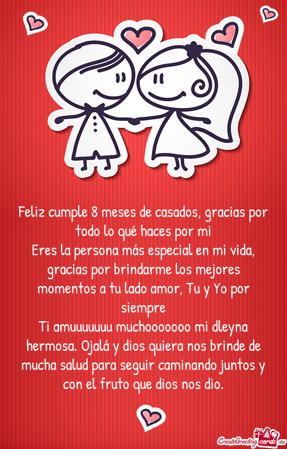 Feliz cumple 8 meses de casados, gracias por todo lo qué haces por mi