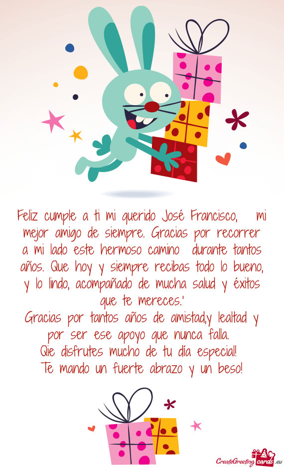 Feliz cumple a ti mi querido José Francisco, mi mejor amigo de siempre. Gracias por recorrer a mi