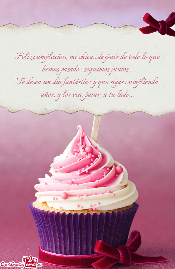 Feliz cumpleaños, mi chica...después de todo lo que hemos pasado...seguimos juntos