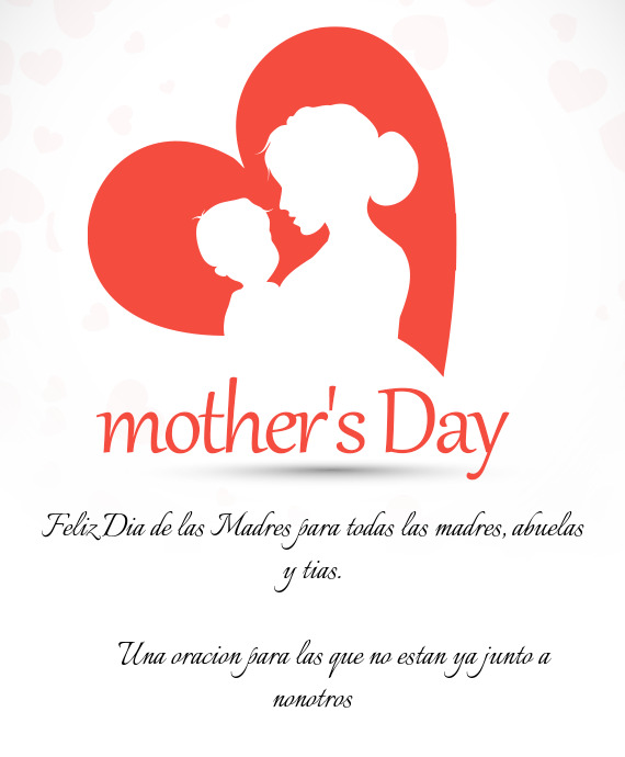 Feliz Dia de las Madres para todas las madres, abuelas y tias