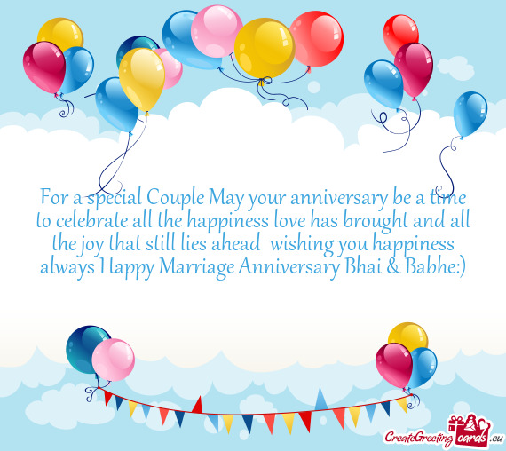 For a special Couple May your anniversary be a time to celebrate all the happiness love has brought