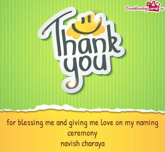 For blessing me and giving me love on my naming ceremony
 navish charaya