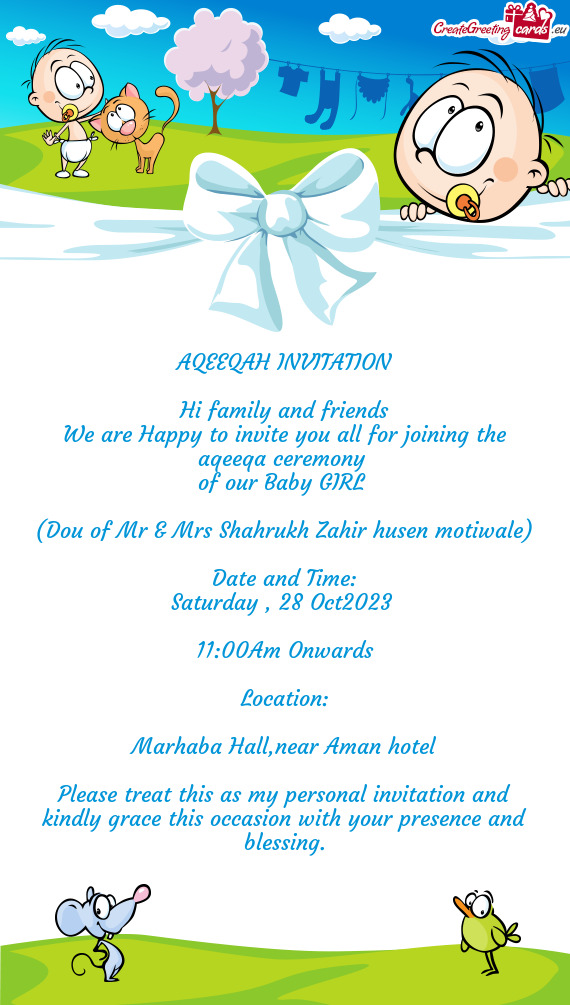 For joining the aqeeqa ceremony of our Baby GIRL  (Dou of Mr & Mrs Shahrukh Zahir husen motiwa