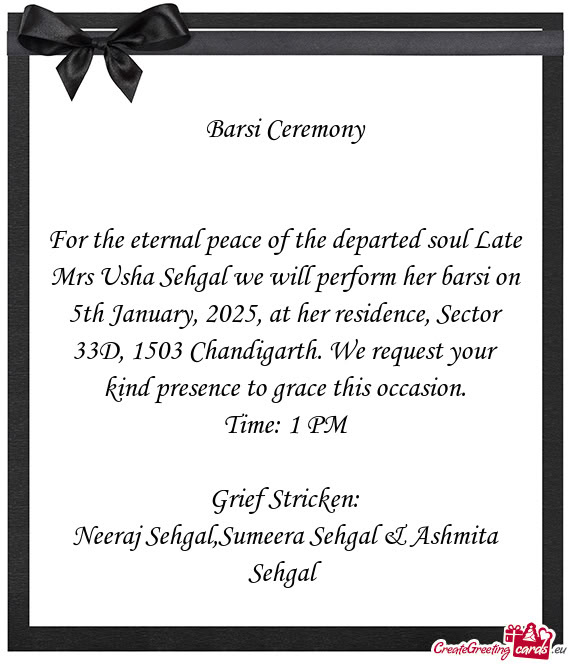 For the eternal peace of the departed soul Late Mrs Usha Sehgal we will perform her barsi on 5th Jan