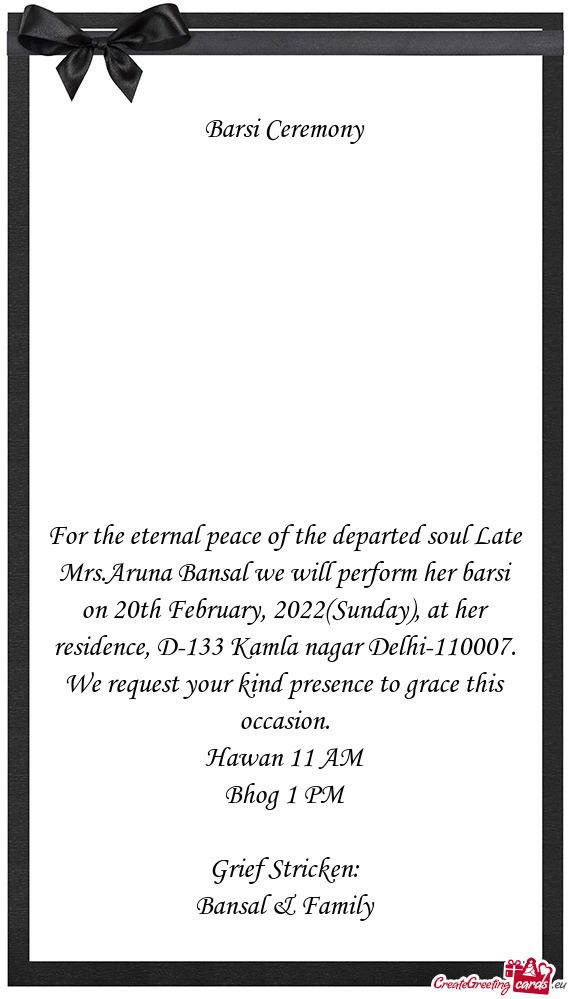 For the eternal peace of the departed soul Late Mrs.Aruna Bansal we will perform her barsi on 20th F