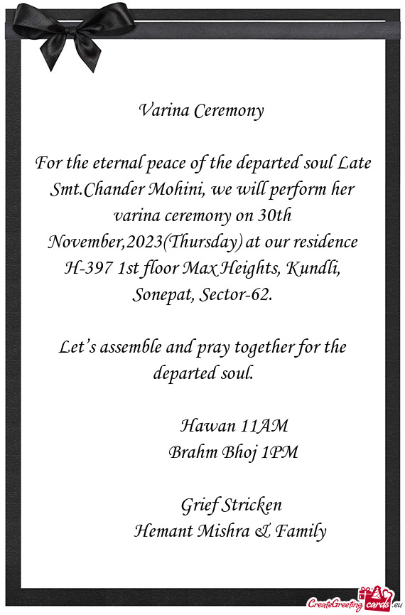 For the eternal peace of the departed soul Late Smt.Chander Mohini, we will perform her varina cerem