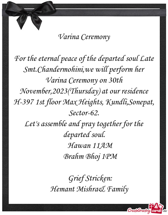 For the eternal peace of the departed soul Late Smt.Chandermohini,we will perform her Varina Ceremon