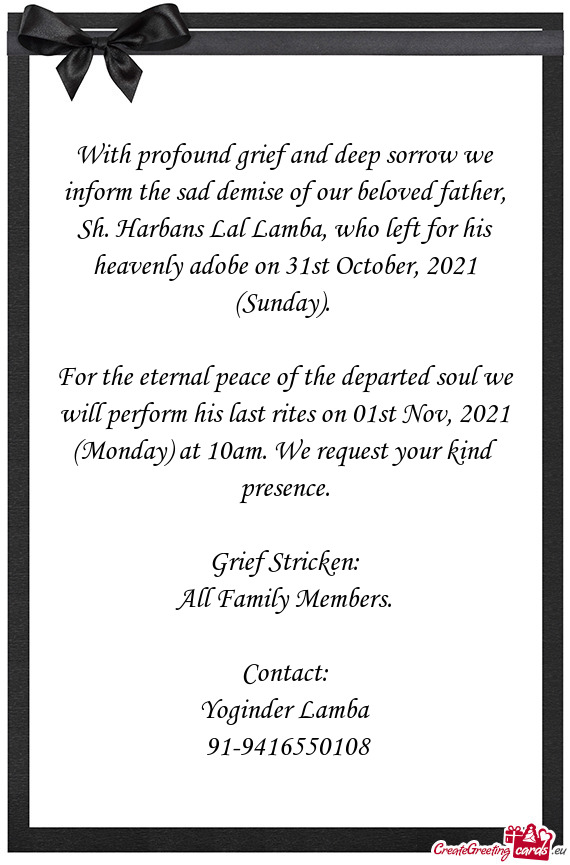 For the eternal peace of the departed soul we will perform his last rites on 01st Nov, 2021 (Monday)
