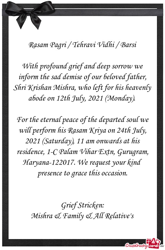 For the eternal peace of the departed soul we will perform his Rasam Kriya on 24th July, 2021 (Satur