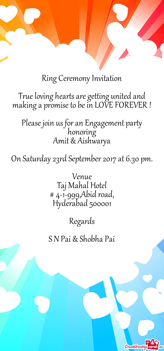 FOREVER !
 
 Please join us for an Engagement party honoring
 Amit & Aishwarya
 
 On Saturday 23rd