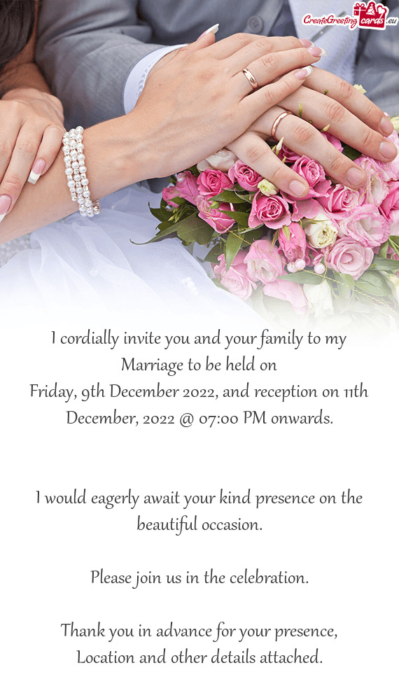 Friday, 9th December 2022, and reception on 11th December, 2022 @ 07:00 PM onwards