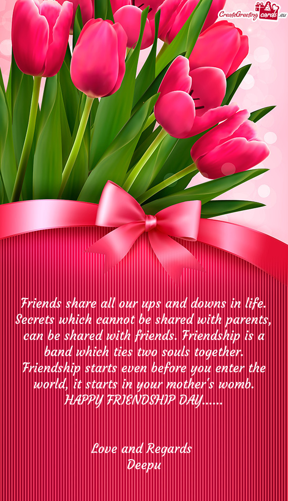 Friends share all our ups and downs in life. Secrets which cannot be shared with parents, can be sha