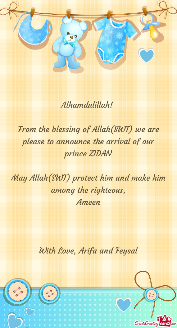 From the blessing of Allah(SWT) we are please to announce the arrival of our prince ZIDAN