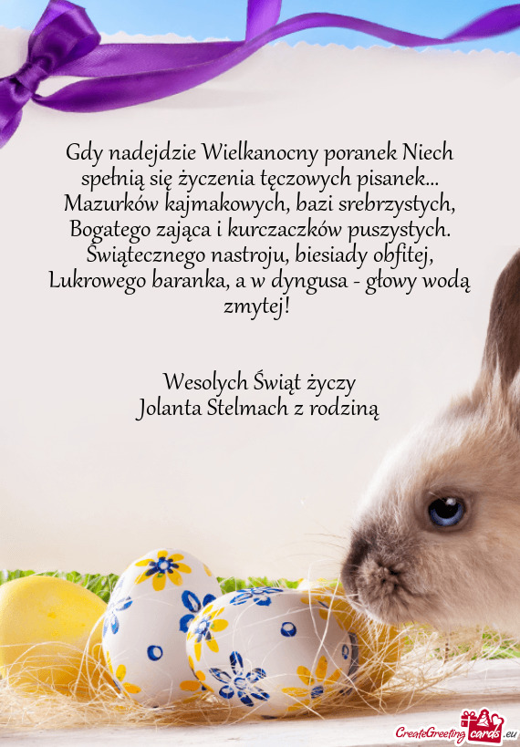 Gdy nadejdzie Wielkanocny poranek Niech spełnią się życzenia tęczowych pisanek... Mazurków kaj