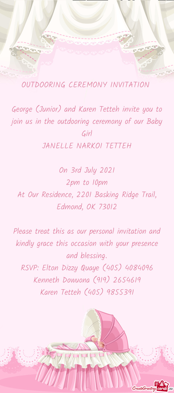 George (Junior) and Karen Tetteh invite you to join us in the outdooring ceremony of our Baby Girl