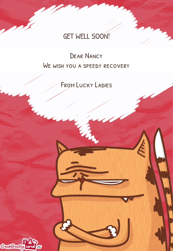 GET WELL SOON!
 
 Dear Nancy
 We wish you a speedy recovery
 
 From Lucky Ladies