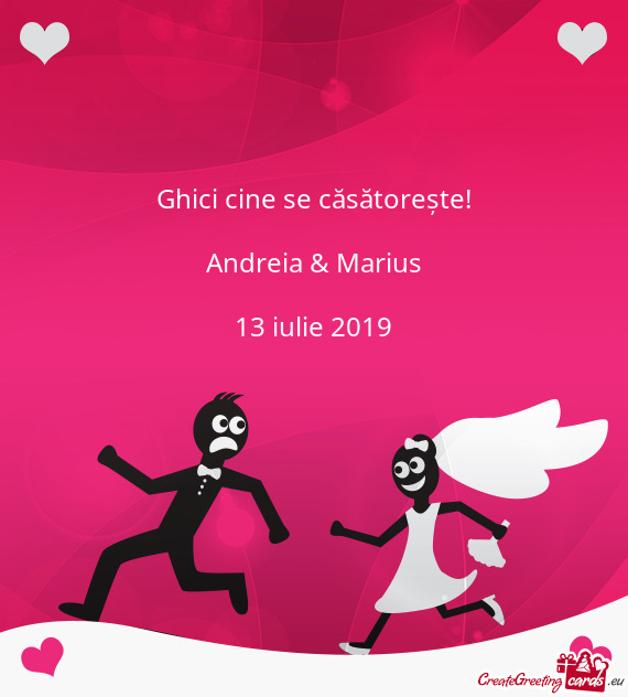 Ghici cine se căsătorește!
 
 Andreia & Marius
 
 13 iulie 2019