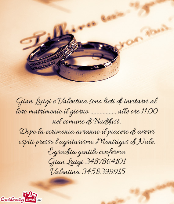 Gian Luigi e Valentina sono lieti di invitarvi al loro matrimonio il giorno ................. alle o