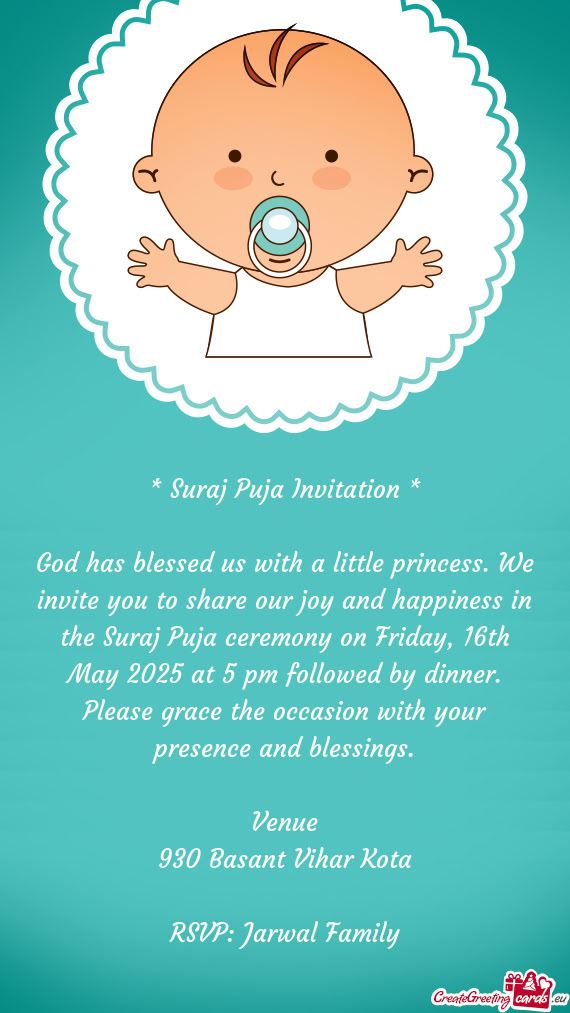 God has blessed us with a little princess. We invite you to share our joy and happiness in the Suraj