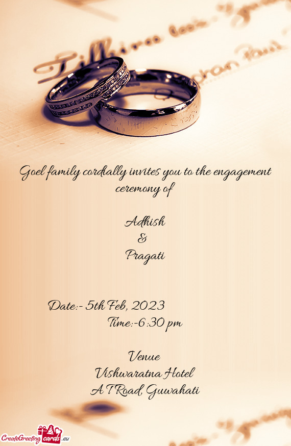 Goel family cordially invites you to the engagement ceremony of