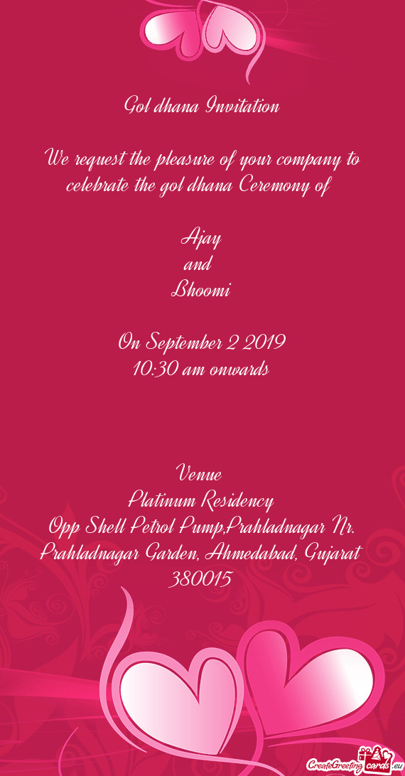 Gol dhana Invitation
 
 We request the pleasure of your company to celebrate the gol dhana Ceremony