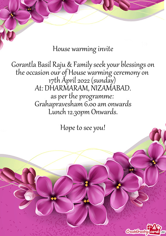 Gorantla Basil Raju & Family seek your blessings on the occasion our of House warming ceremony on