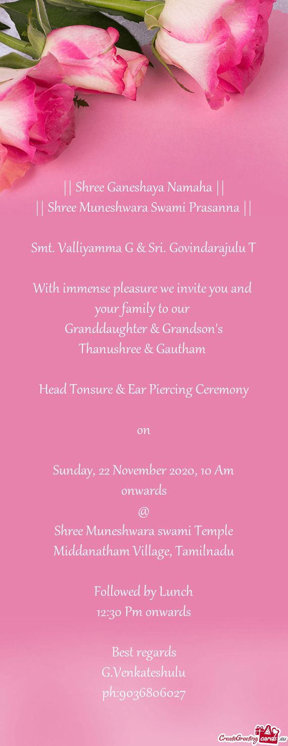 Govindarajulu T
 
 With immense pleasure we invite you and 
 your family to our 
 Granddaughter & G