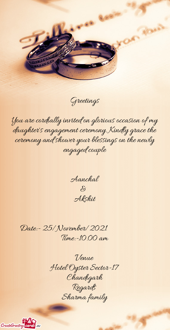 Greetings
 
 You are cordially invited on glorious occasion of my daughter