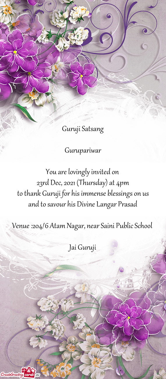 Guruji Satsang
 
 Gurupariwar
 
 You are lovingly invited on 
 23rd Dec
