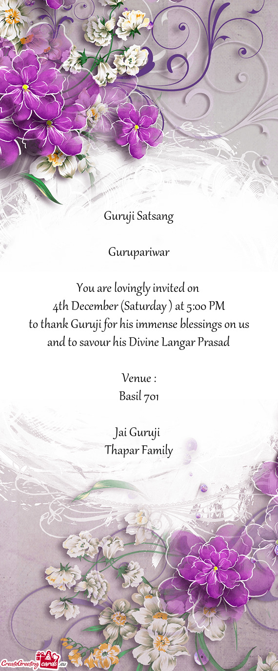 Guruji Satsang
 
 Gurupariwar
 
 You are lovingly invited on 
 4th December (Saturday ) at 5