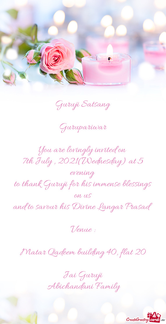 Guruji Satsang
 
 Gurupariwar
 
 You are lovingly invited on 
 7th July