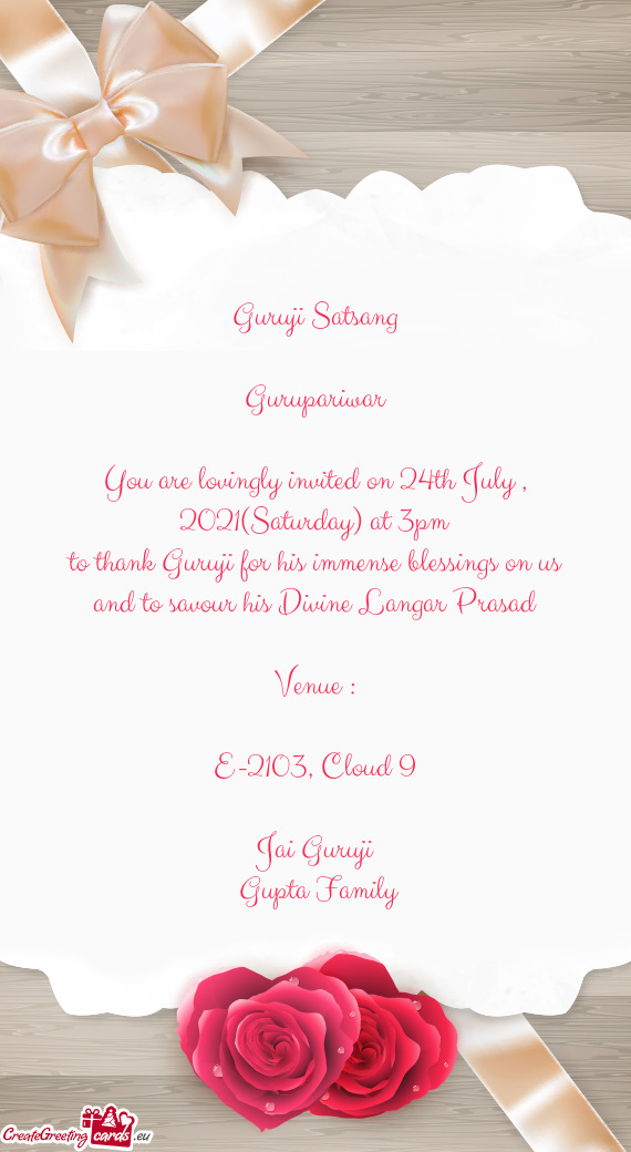Guruji Satsang
 
 Gurupariwar
 
 You are lovingly invited on 24th July