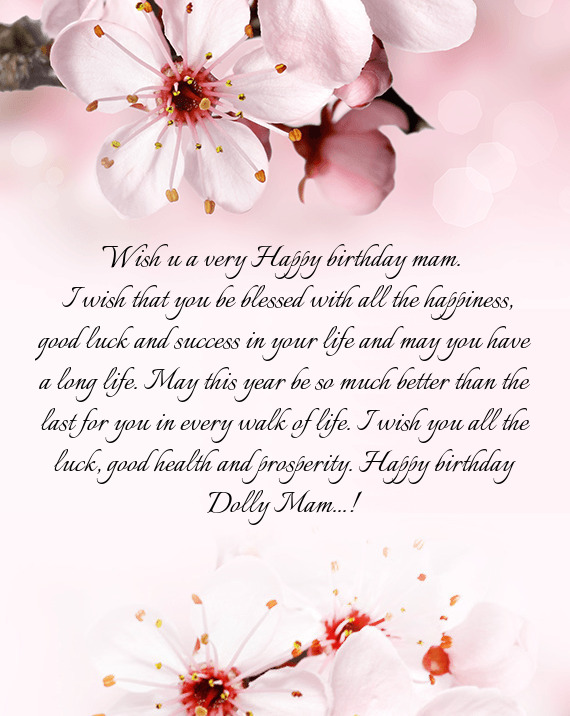 H you all the luck, good health and prosperity. Happy birthday Dolly Mam