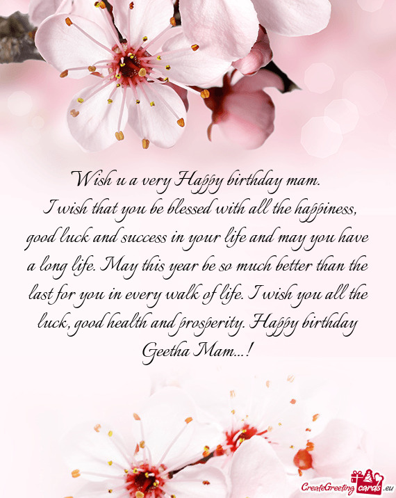 H you all the luck, good health and prosperity. Happy birthday Geetha Mam
