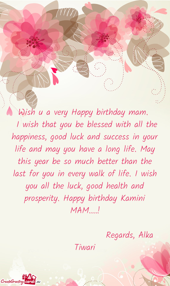 H you all the luck, good health and prosperity. Happy birthday Kamini MAM