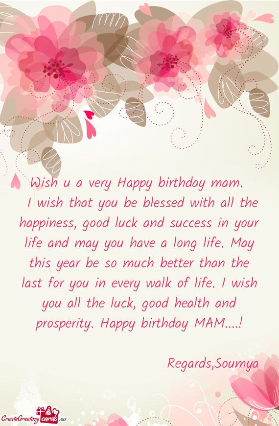 H you all the luck, good health and prosperity. Happy birthday MAM