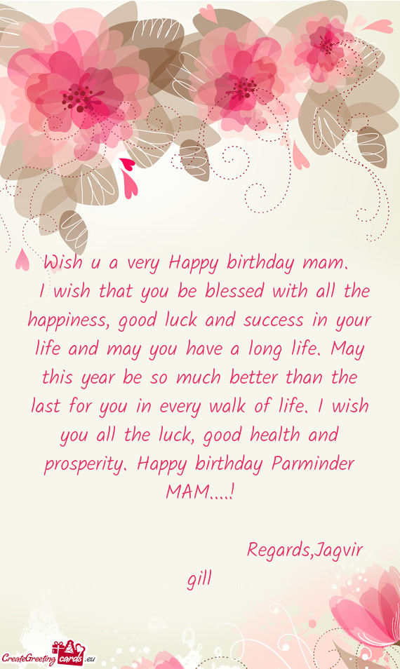 H you all the luck, good health and prosperity. Happy birthday Parminder MAM