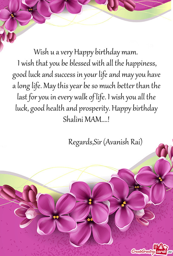 H you all the luck, good health and prosperity. Happy birthday Shalini MAM