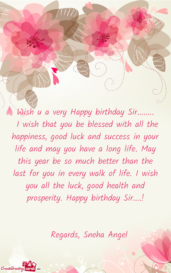 H you all the luck, good health and prosperity. Happy birthday Sir