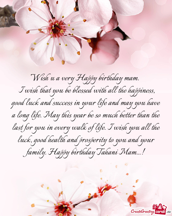 H you all the luck, good health and prosperity to you and your family. Happy birthday Tahani Mam