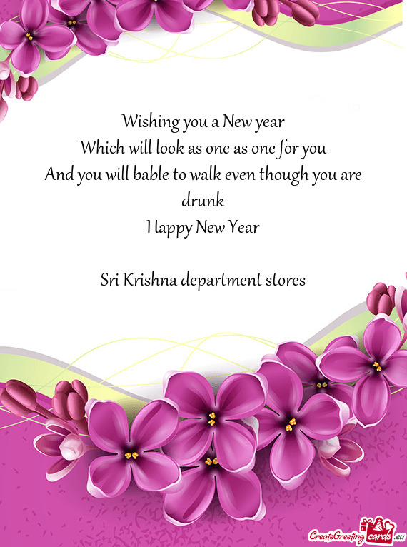 H you are drunk
 Happy New Year
 
 Sri Krishna department stores